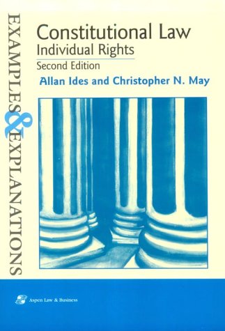 constitutional law individual rights examples and explanations 2nd edition allan ides and christopher n. may