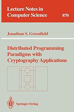 distributed programming paradigms with cryptography applications lncs 870 1st edition jonathan s. greenfield