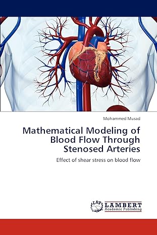 mathematical modeling of blood flow through stenosed arteries effect of shear stress on blood flow 1st
