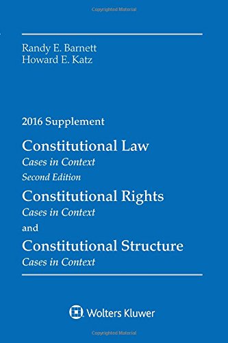 constitutional law rights and structure cases in context 2016 supplement 2nd edition randy e. barnett, howard