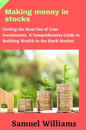 making money in stocks getting the most out of your investments a comprehensive guide to building wealth in