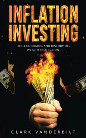inflation investing the economics and history of wealth protection 1st edition clark vanderbilt 979-8831263954