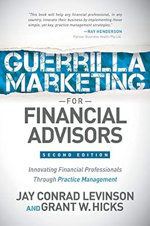guerrilla marketing for financial advisors 2nd edition jay conrad levinson ,grant w. hicks 163047813x,