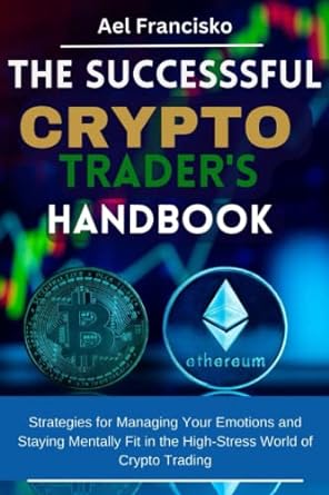 the successful crypto traders handbook strategies for managing your emotions and staying mentally fit in the