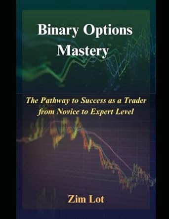 binary options mastery the pathway to success as a trader from novice to expert level 1st edition zim lot