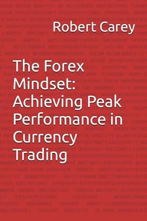 the forex mindset achieving peak performance in currency trading 1st edition robert carey 979-8853496477