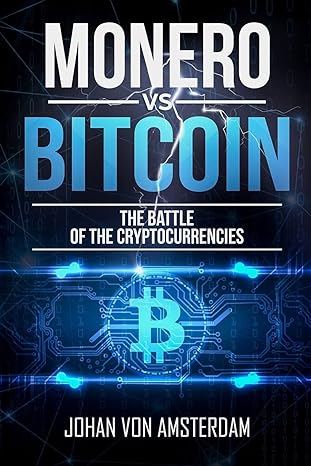 monero versus bitcoin the battle of the cryptocurrencies 1st edition johan von amsterdam 1986611043,
