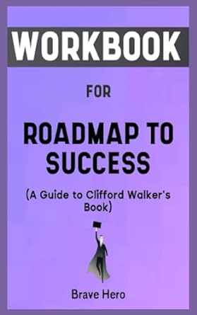 workbook for roadmap to success a guide to clifford walkers book 1st edition brave hero 979-8858705338