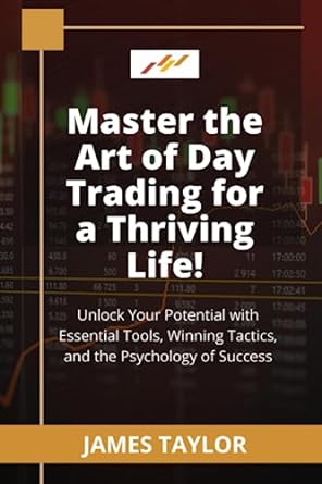 master the art of day trading for a thriving life unlock your potential with essential tools winning tactics