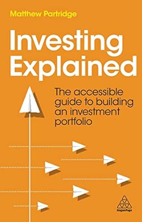 investing explained the accessible guide to building an investment portfolio 1st edition matthew partridge