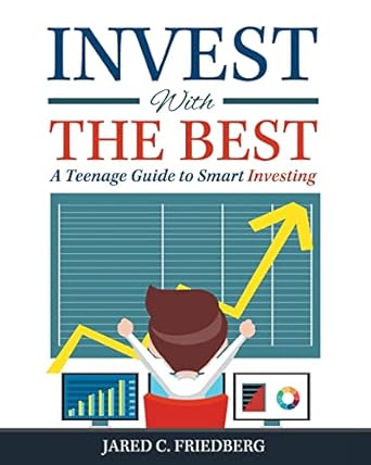 invest with the best a teenage guide to smart investing 1st edition jared friedberg 1517303370, 978-1517303372