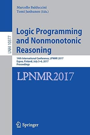 logic programming and nonmonotonic reasoning 1 international conference lpnmr 2017 espoo finland july 3 6