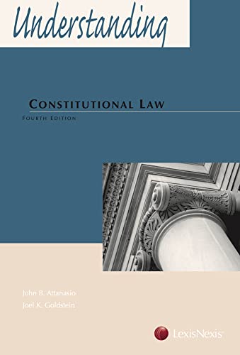 understanding constitutional law 4th edition john attanasio, joel k. goldstein 076984734x, 9780769847344
