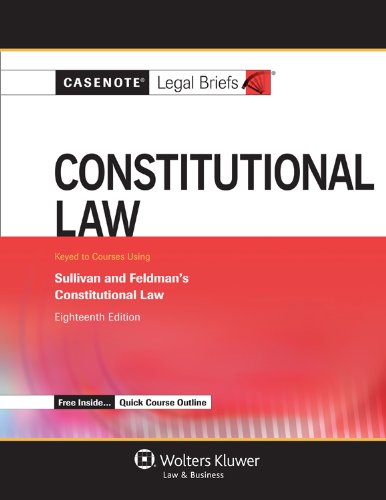 constitutional law keyed to courses using sullivan and feldmans constitutional law 18th edition casenote