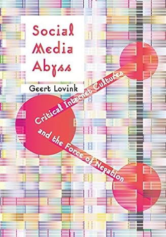 social media abyss critical internet cultures and the force of negation 1st edition geert lovink 1509507760,