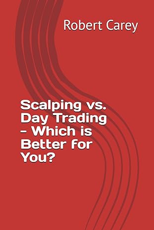 scalping vs day trading which is better for you 1st edition robert carey 979-8864057179