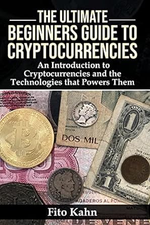 the ultimate beginners guide to cryptocurrencies an introduction to cryptocurrencies and the technologies