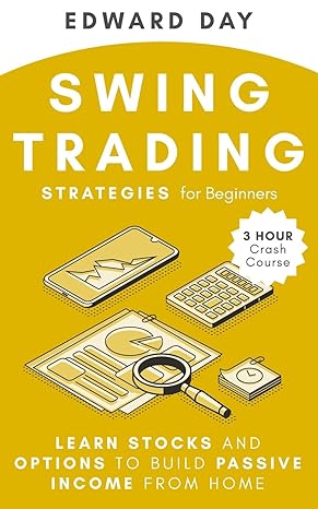 swing trading strategies for beginners learn stocks and options to build passive income from home 1st edition