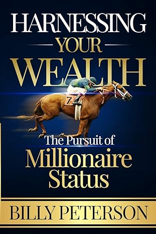 harnessing your wealth the pursuit of millionaire status 1st edition billy c peterson ,janae francis ,debra