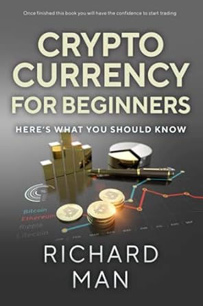 cryptocurrency for beginners here s what you should know 1st edition richard man 979-8526414975