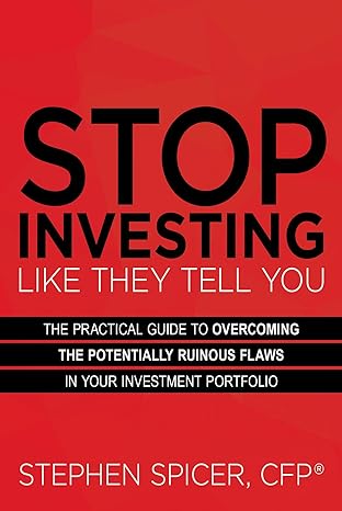stop investing like they tell you the practical guide to overcoming the potentially ruinous flaws in your