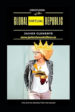 constitution of the global virtual republic the digital revolution has begun 1st edition javier clemente