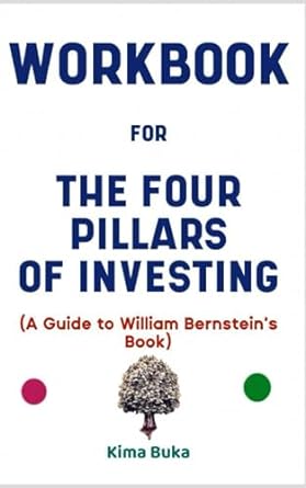 workbook for the four pillars of investing a guide to william bernsteins book 1st edition kima buka