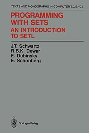 programming with sets an introduction to setl 1st edition j.t. schwartz ,r.b.k. dewar ,e. dubinsky ,e.
