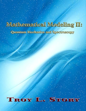 mathematical modeling ii quantum mechanics and spectroscopy 2nd edition troy story 1622492307, 978-1622492305