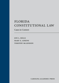 florida constitutional law cases in context 1st edition jon l. mills, mary e. adkins, timothy mclendon
