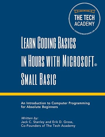 learn coding basics in hours with microsoft small basic 1st edition jack c. stanley erik d. gross ,the tech