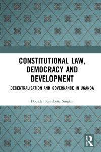 constitutional law democracy and development decentralisation and governance in uganda 1st edition douglas