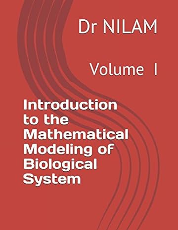 introduction to the mathematical modeling of biological system volume i 1st edition dr nilam 1976897238,