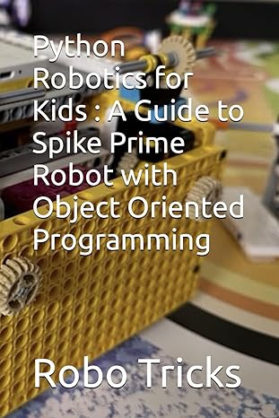 python robotics for kids a guide to spike prime robot with object oriented programming 1st edition mr. robo