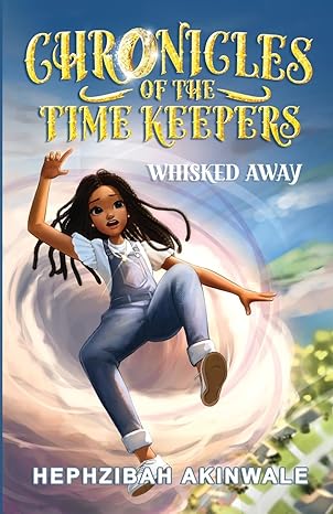 chronicles of the time keepers whisked away  hephzibah akinwale, simon hall 1916262333, 978-1916262331