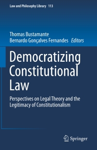 democratizing constitutional law perspectives on legal theory and the legitimacy of constitutionalism 1st