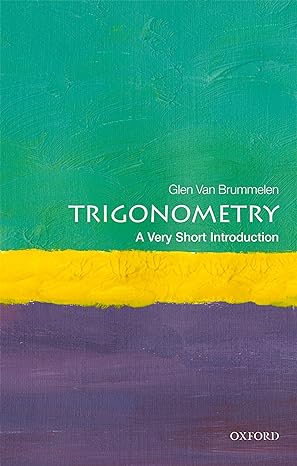 trigonometry a very short introduction 1st edition glen van brummelen 0198814313, 978-0198814313