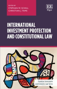 international investment protection and constitutional law 1st edition stephan w. schill, christian j. tams