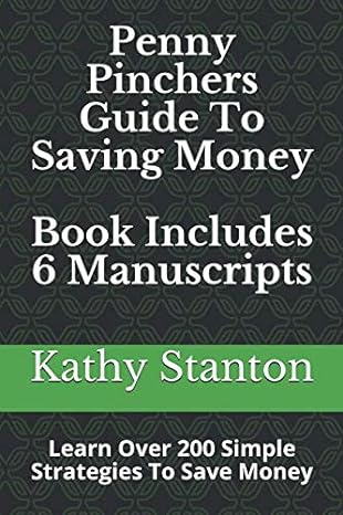 penny pinchers guide to saving money 6 manuscripts learn over 200 simple strategies to save money 1st edition