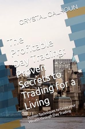 the profitable day trading proven secrets to trading for a living proven techniques to grow your wealth