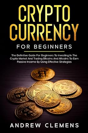 cryptocurrency for beginners the definitive guide for beginners to investing in the crypto market and trading
