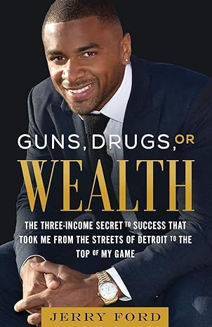 guns drugs or wealth the three income secret to success that took me from the streets of detroit to the top