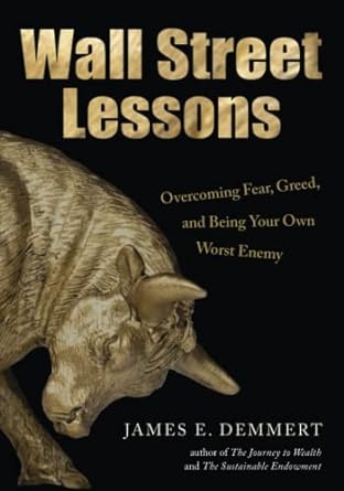wall street lessons overcoming fear greed and being your own worst enemy 1st edition james e demmert