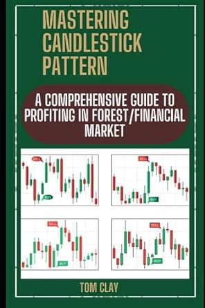 mastering candlestick patterns a comprehensive guide to profiting in forest/financial market 1st edition tom