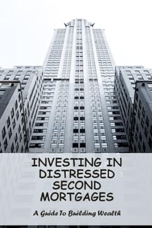 investing in distressed second mortgages a guide to building wealth 1st edition walter lashute 979-8388961594