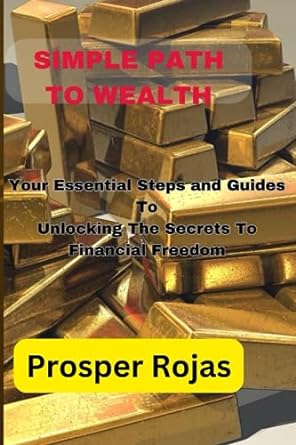 simple path to wealth your essential steps and guides to unlocking the secrets to financial freedom 1st