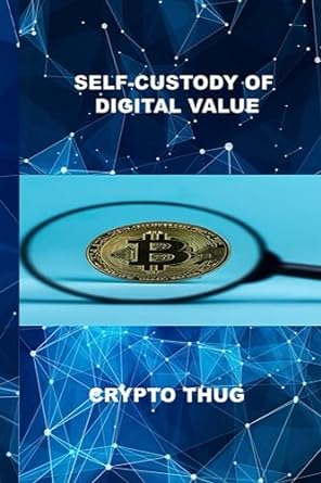 self custody of digital value 1st edition crypto thug 979-8856138756