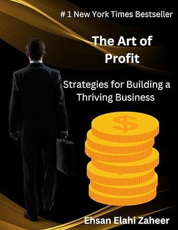 the art of profit strategies for building a thriving business 1st edition ehsan elahi zaheer 979-8854805537