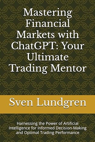 mastering financial markets with chatgpt your ultimate trading mentor harnessing the power of artificial
