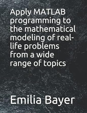apply matlab programming to the mathematical modeling of real life problems from a wide range of topics 1st